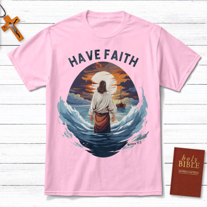 Have Faith Matthew 14:25 Christian T-Shirt