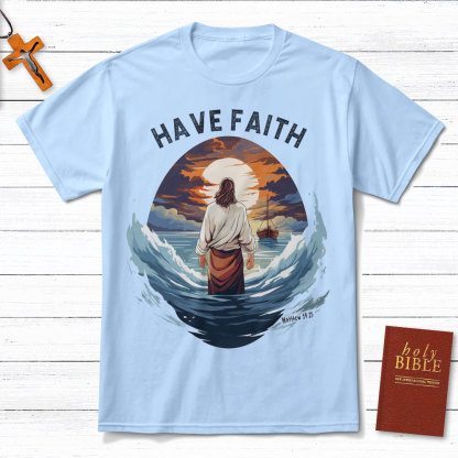 Have Faith Matthew 14:25 Christian T-Shirt