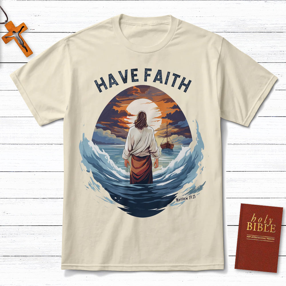 Have Faith Matthew 14:25 Christian T-Shirt