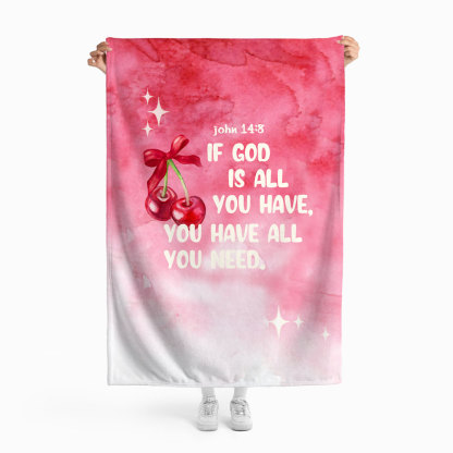 Have God Is Have All You Need Christian Blanket