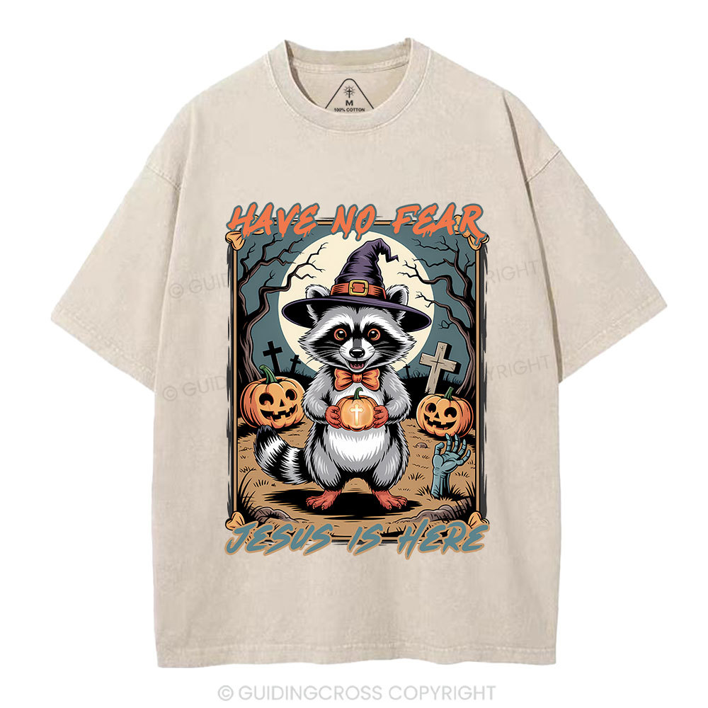 Have No Fear Jesus Is Here Christian Washed T-Shirt