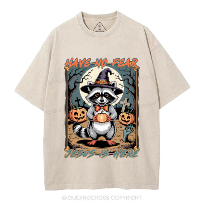 Have No Fear Jesus Is Here Christian Washed T-Shirt