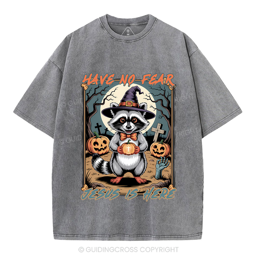 Have No Fear Jesus Is Here Christian Washed T-Shirt