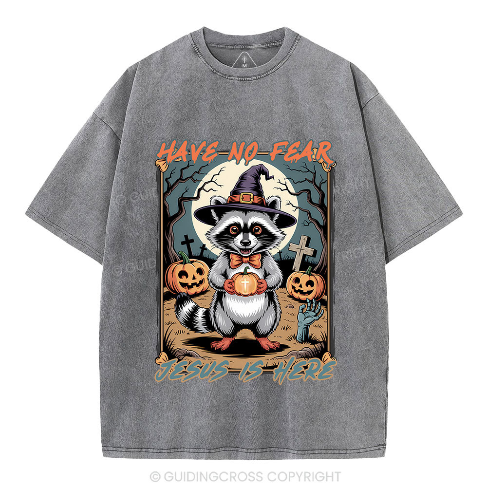 Have No Fear Jesus Is Here Christian Washed T-Shirt
