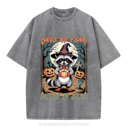 Have No Fear Jesus Is Here Christian Washed T-Shirt