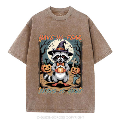 Have No Fear Jesus Is Here Christian Washed T-Shirt