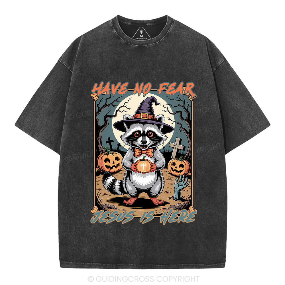 Have No Fear Jesus Is Here Christian Washed T-Shirt