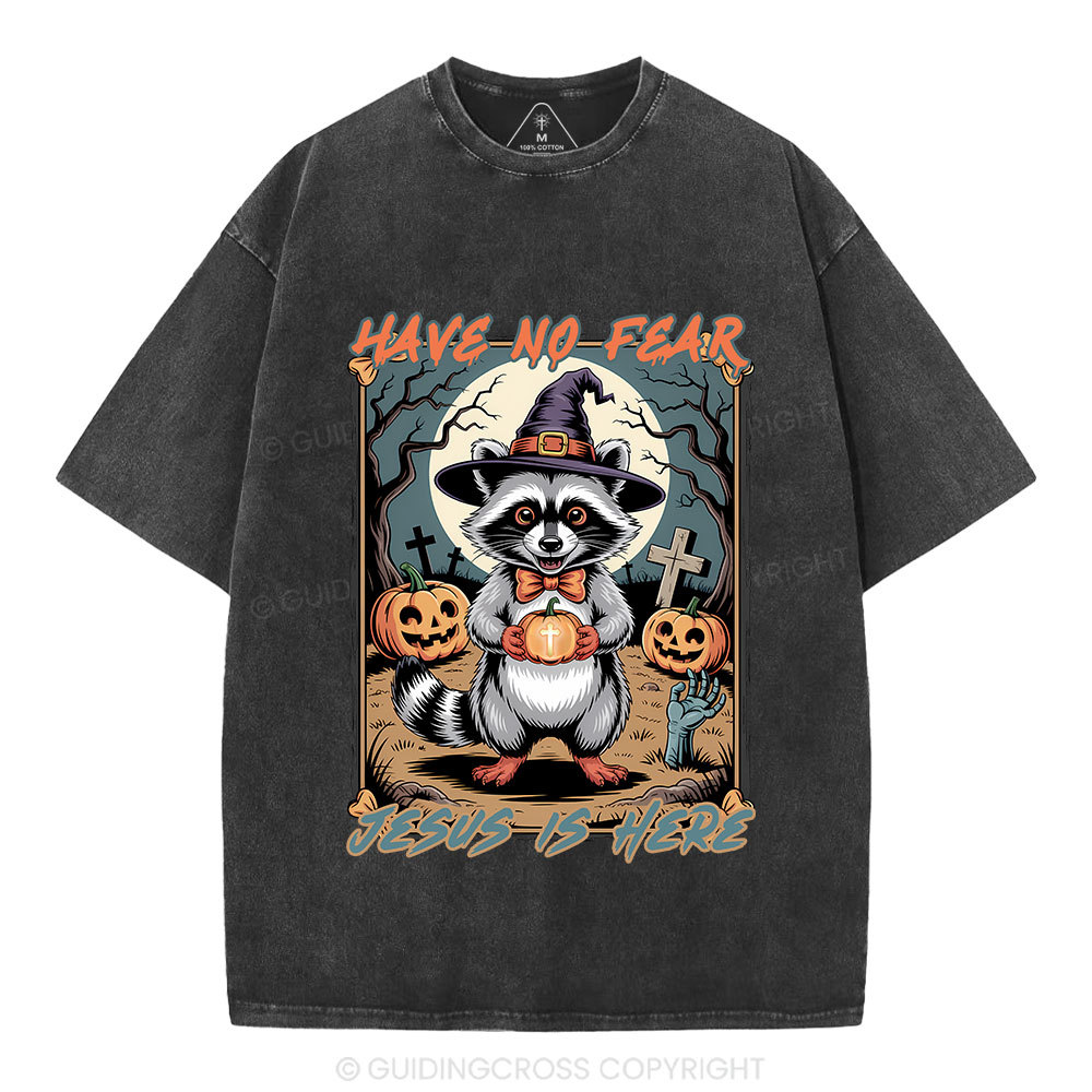 Have No Fear Jesus Is Here Christian Washed T-Shirt