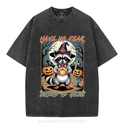 Have No Fear Jesus Is Here Christian Washed T-Shirt