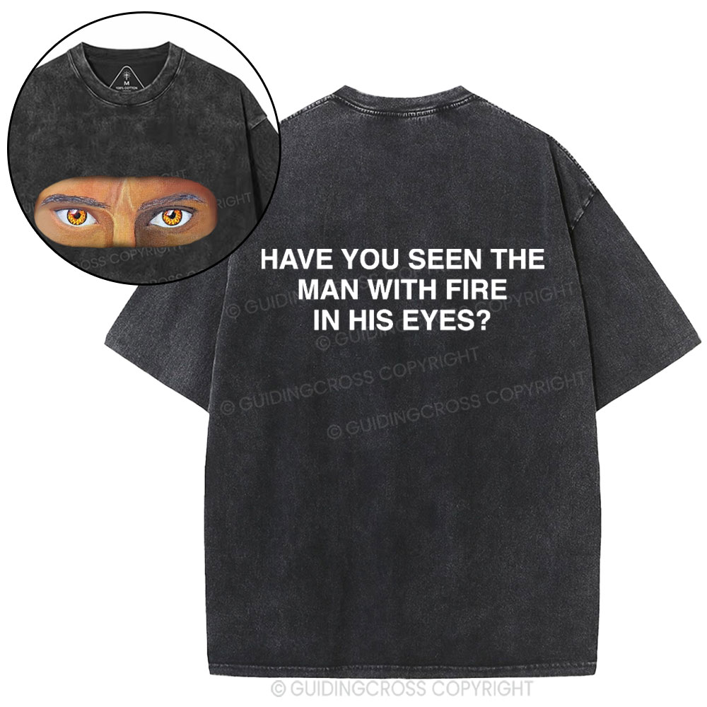 Have You See The Man With Fire In His Eyes Christian Washed T-Shirt