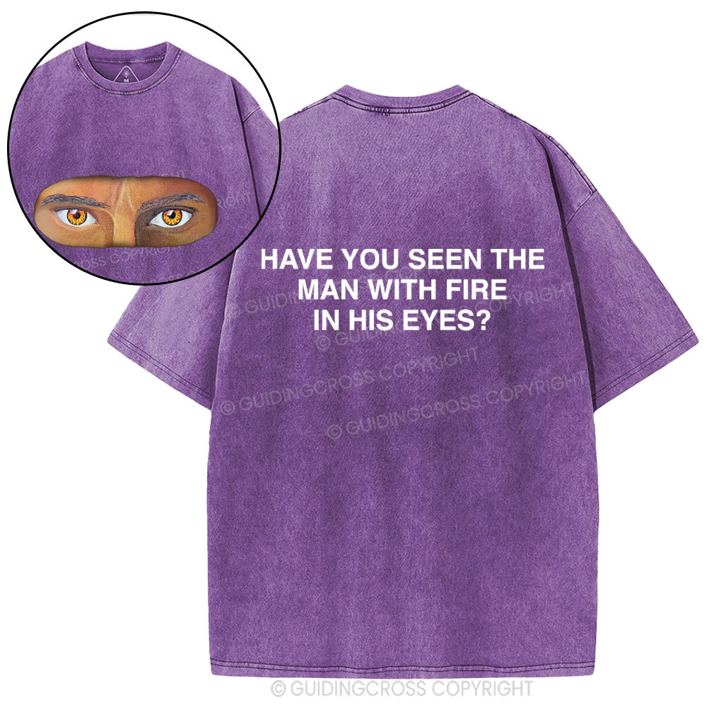 Have You See The Man With Fire In His Eyes Christian Washed T-Shirt