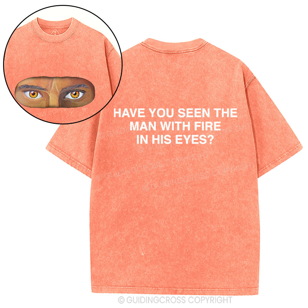 Have You See The Man With Fire In His Eyes Christian Washed T-Shirt
