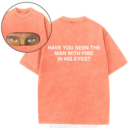 Have You See The Man With Fire In His Eyes Christian Washed T-Shirt