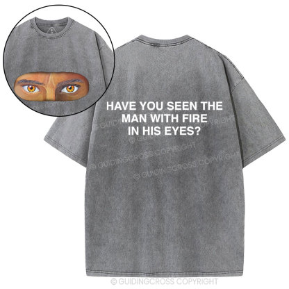 Have You See The Man With Fire In His Eyes Christian Washed T-Shirt