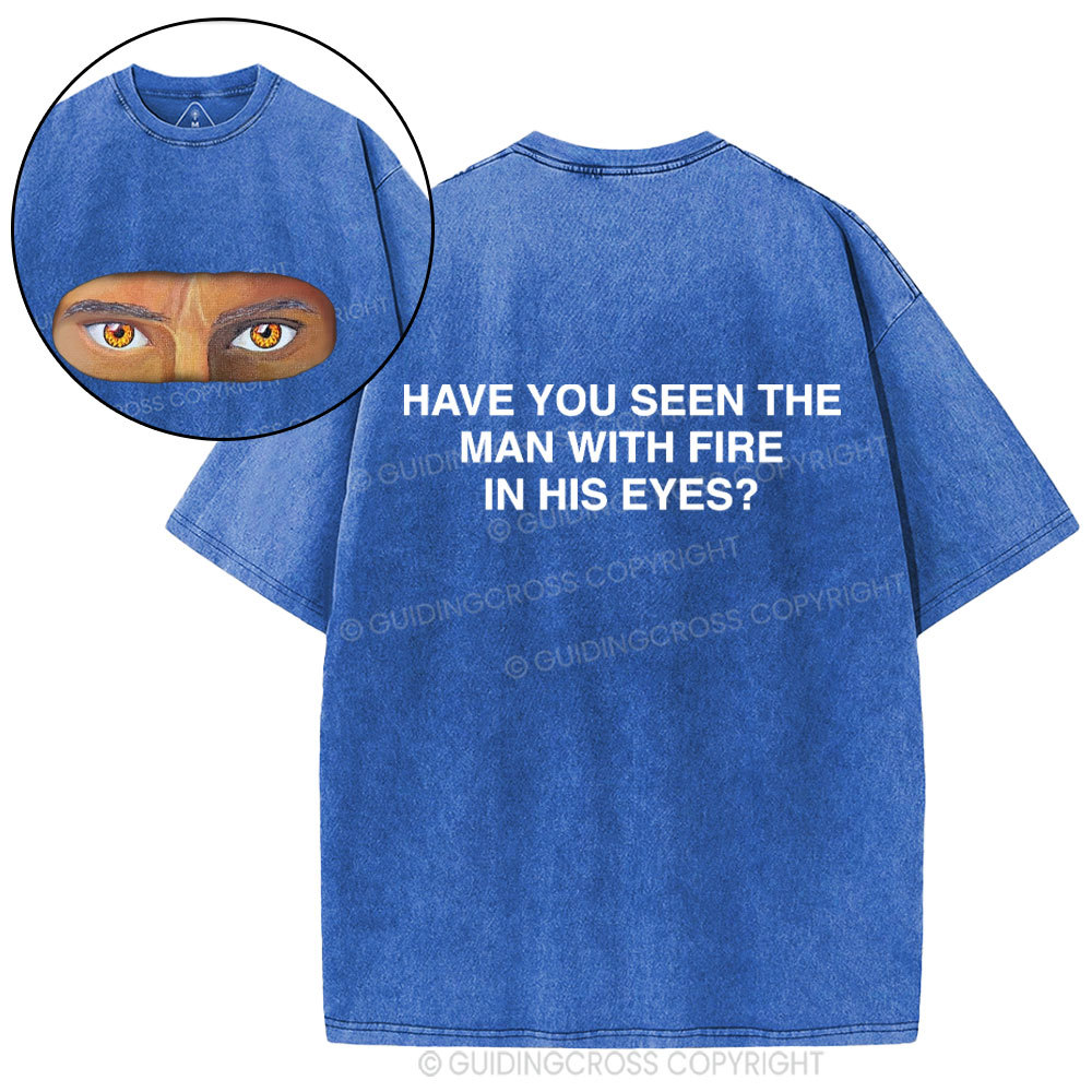 Have You See The Man With Fire In His Eyes Christian Washed T-Shirt