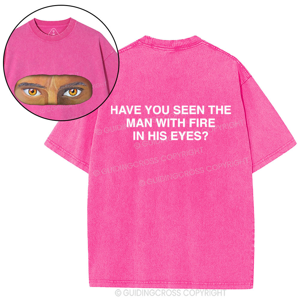 Have You See The Man With Fire In His Eyes Christian Washed T-Shirt