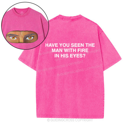 Have You See The Man With Fire In His Eyes Christian Washed T-Shirt