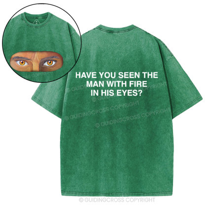 Have You See The Man With Fire In His Eyes Christian Washed T-Shirt