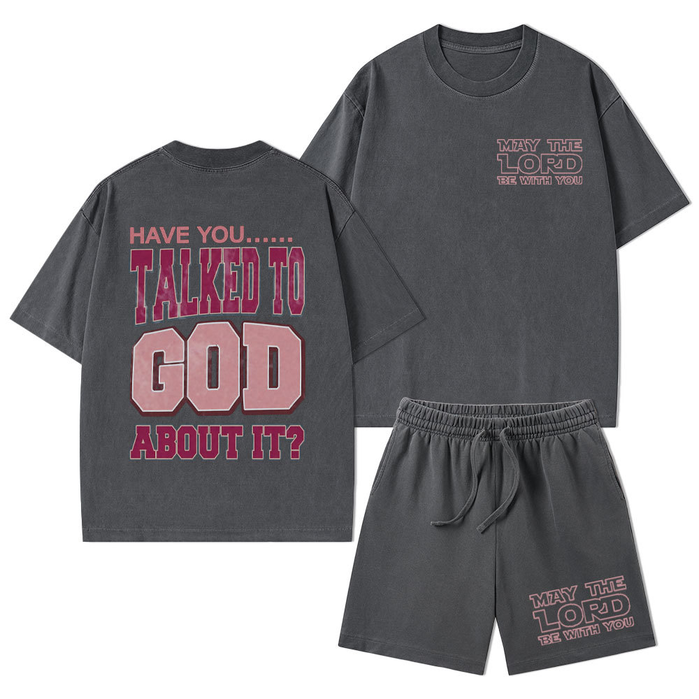 Have You Talked To God About It Christian Washed T-Shirt & Shorts