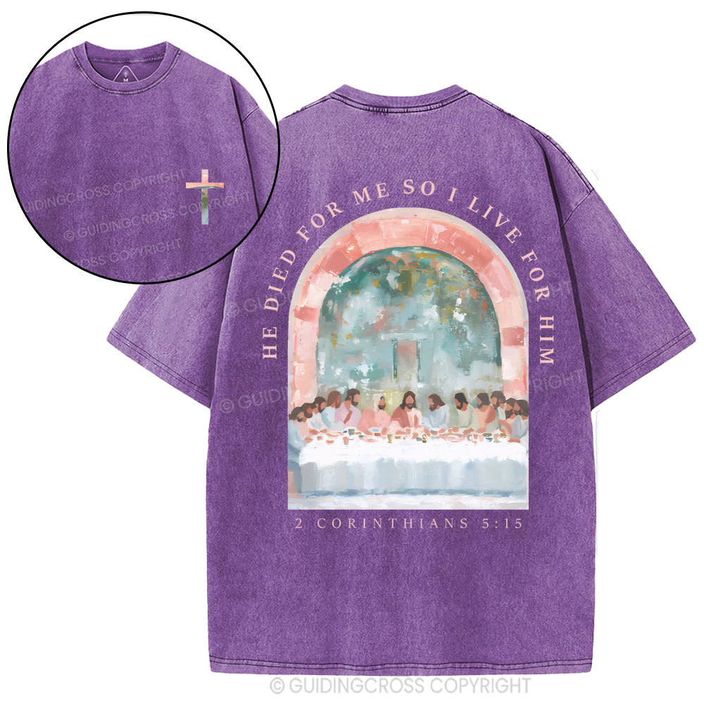 He Died For Me So I Live For Him Christian Washed T-Shirt