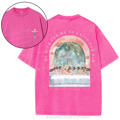 He Died For Me So I Live For Him Christian Washed T-Shirt