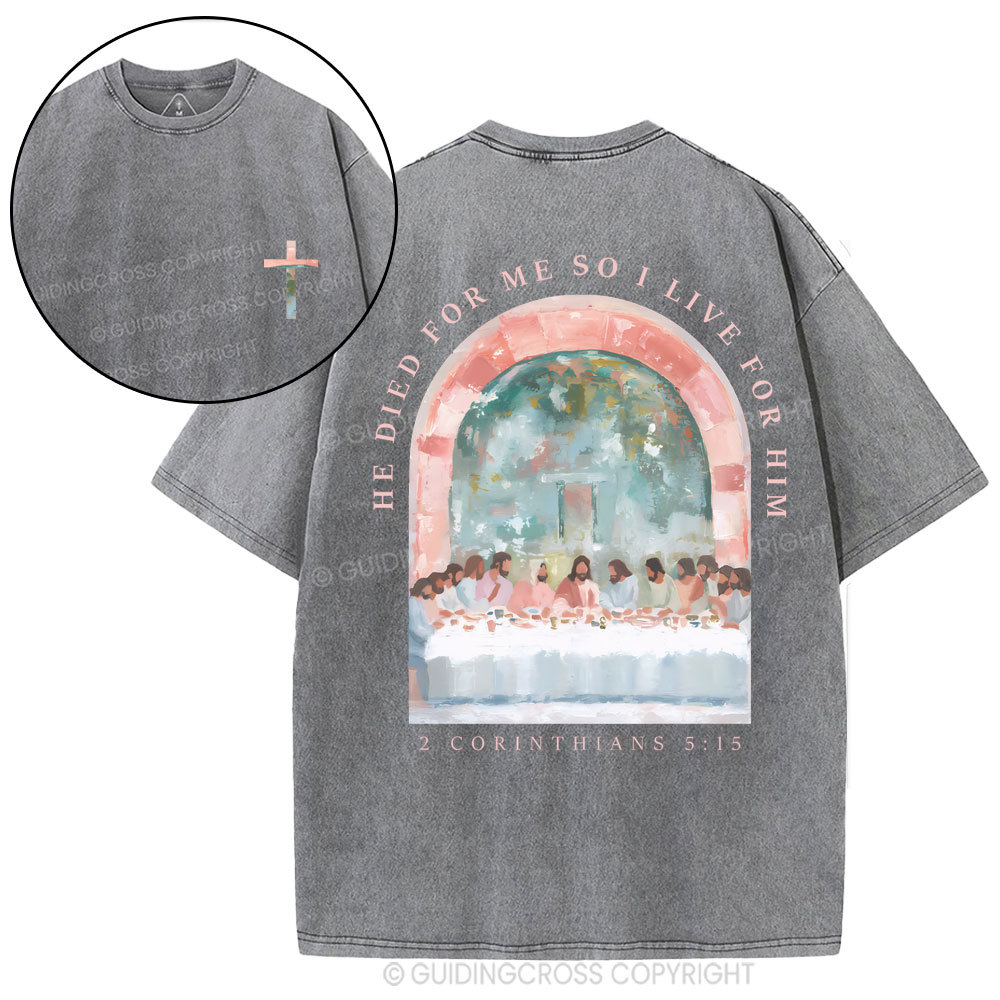 He Died For Me So I Live For Him Christian Washed T-Shirt