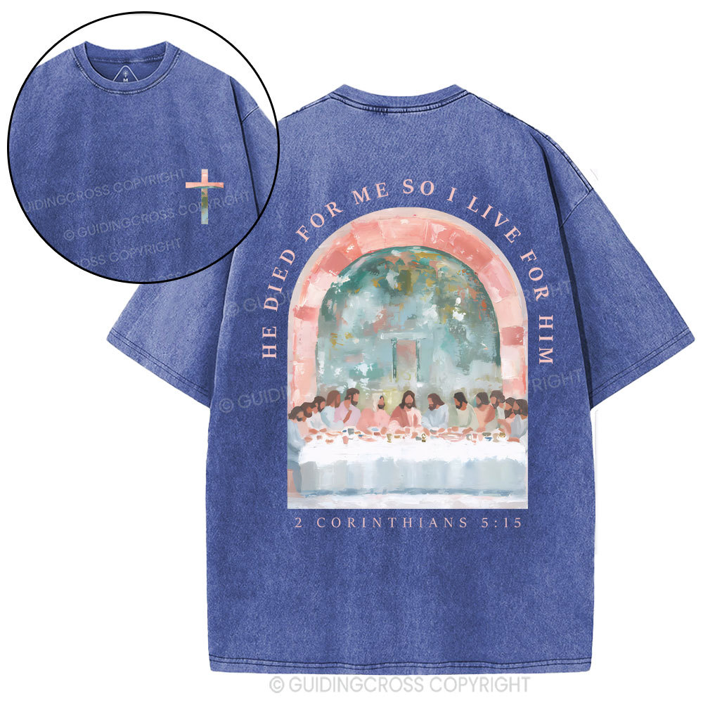 He Died For Me So I Live For Him Christian Washed T-Shirt