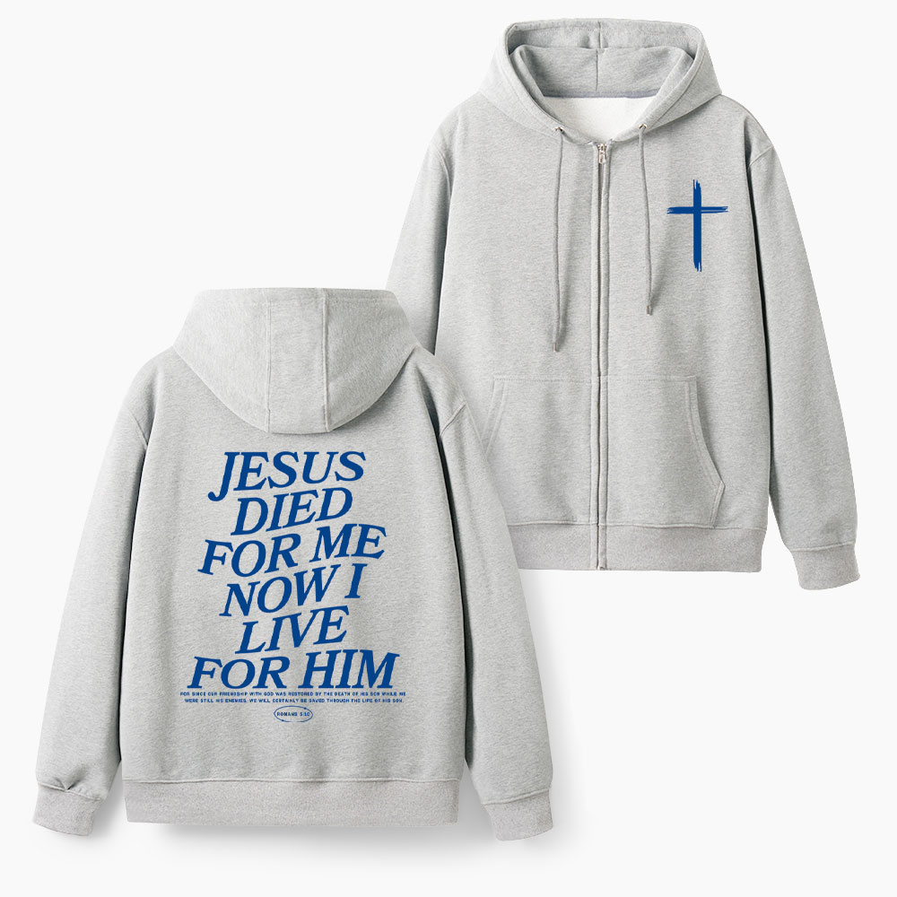 He Died For Us Now I Live For Him Christian Fleece-Lined Full-Zip Hoodie