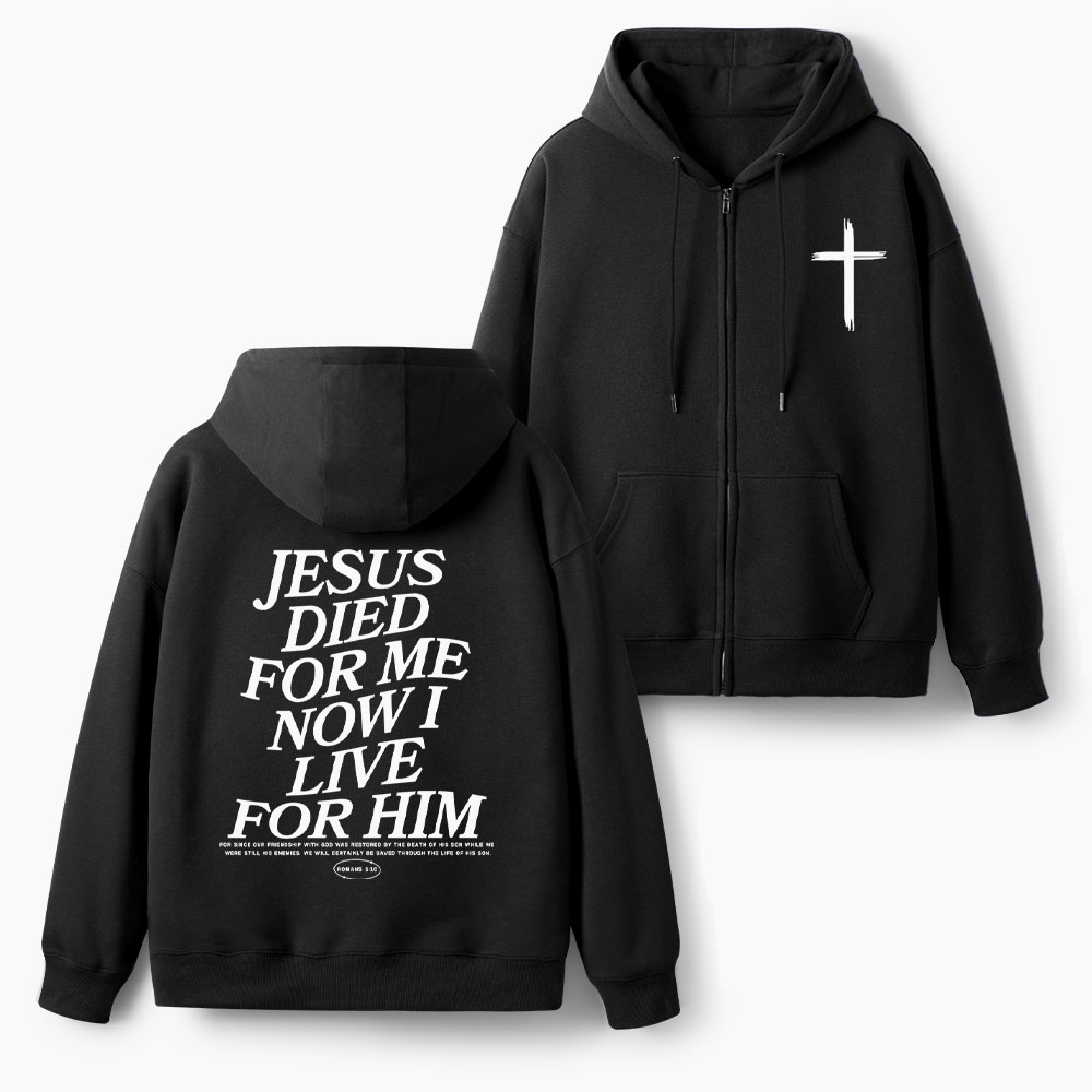 He Died For Us Now I Live For Him Christian Fleece-Lined Full-Zip Hoodie