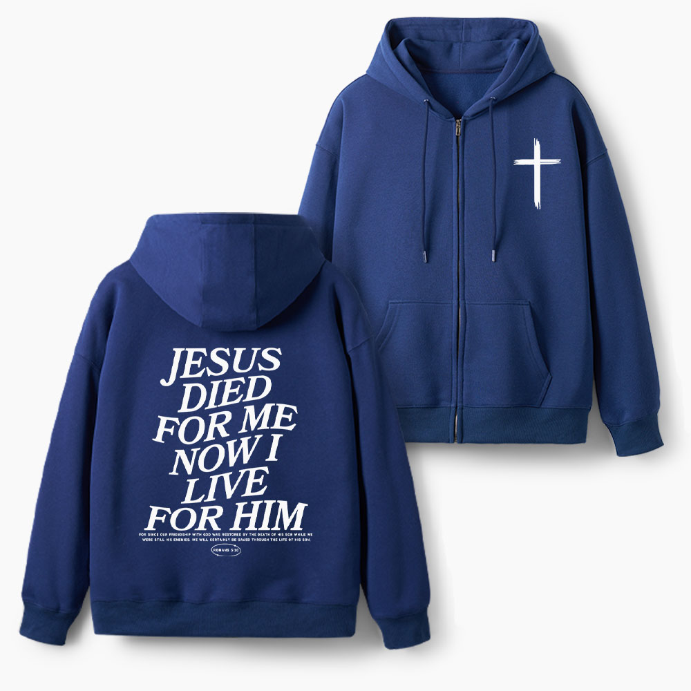 He Died For Us Now I Live For Him Christian Fleece-Lined Full-Zip Hoodie