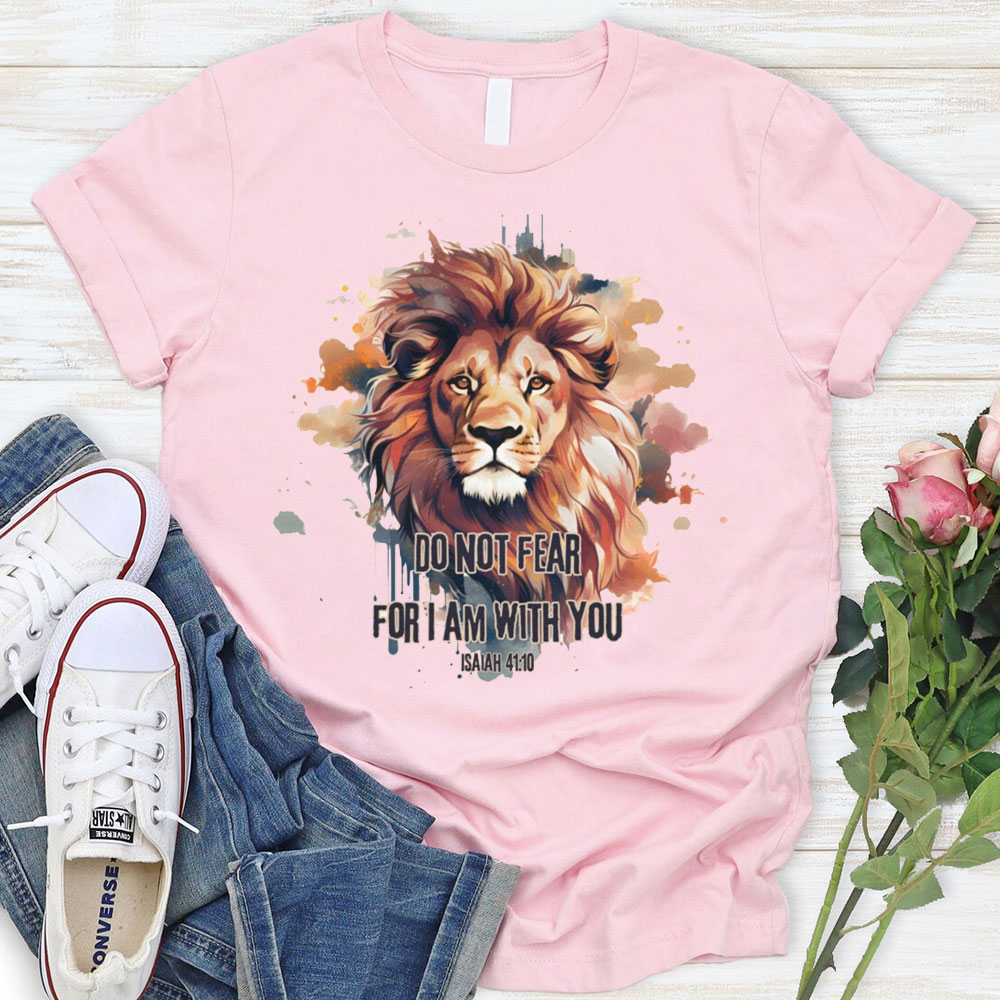 Do Not Fear I Am With You T-Shirt