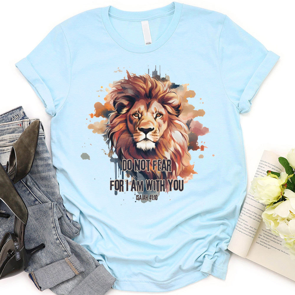 Do Not Fear I Am With You T-Shirt