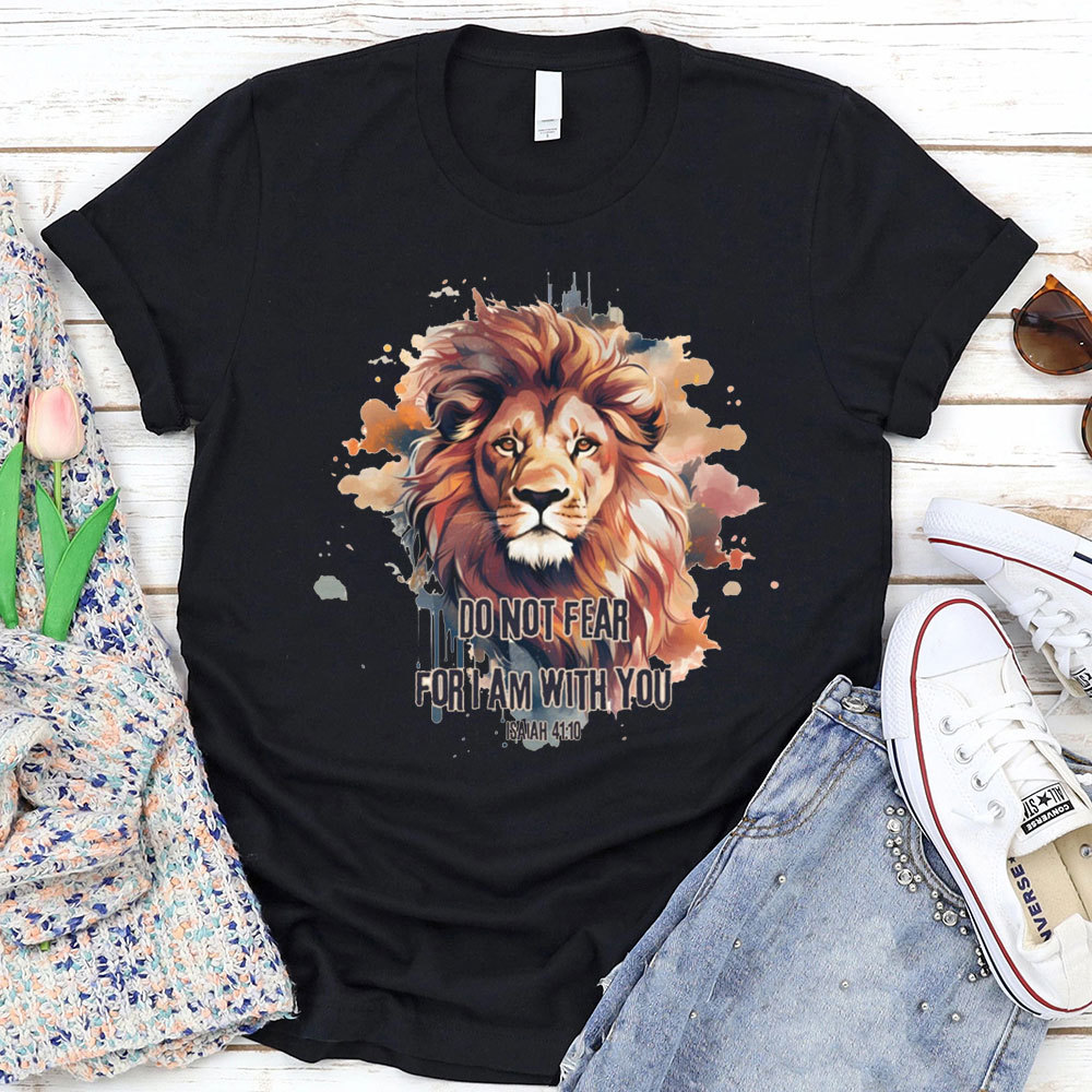 Do Not Fear I Am With You T-Shirt