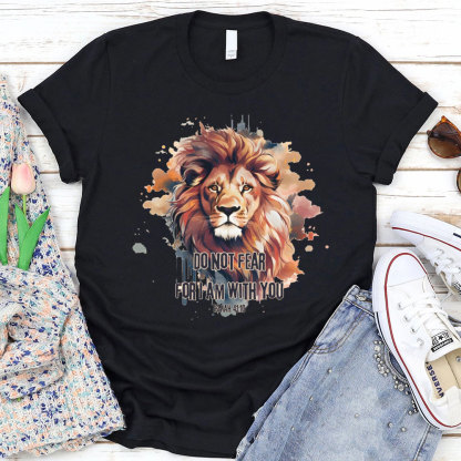 Do Not Fear I Am With You T-Shirt