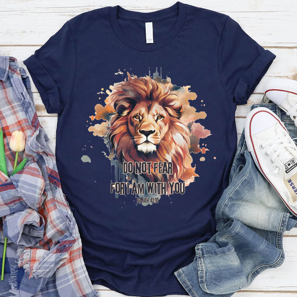 Do Not Fear I Am With You T-Shirt