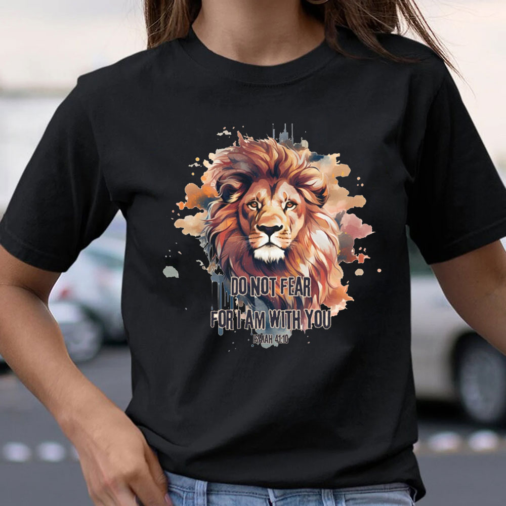 Do Not Fear I Am With You T-Shirt