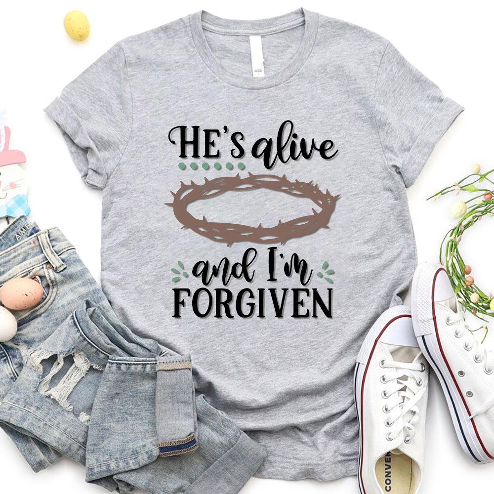 He Is Alive And I Am Forgiven Christian T-Shirt