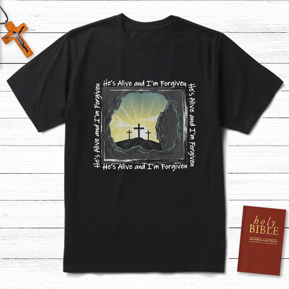 He Is Alive And I Am Forgiven Christian T-Shirt