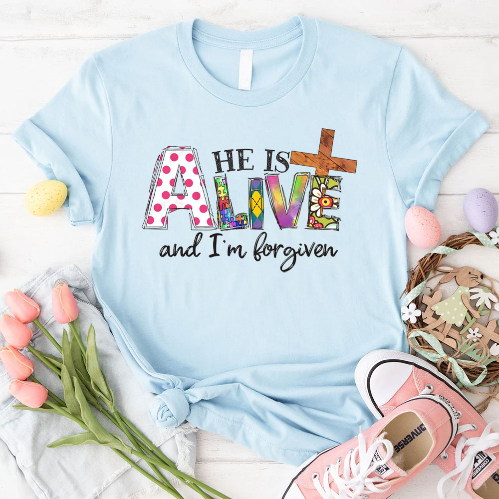 He Is Alive And I Am Forgiven Christian T-Shirt