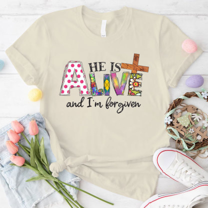 He Is Alive And I Am Forgiven Christian T-Shirt
