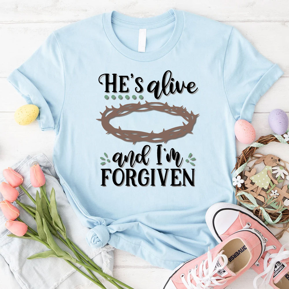He Is Alive And I Am Forgiven Christian T-Shirt