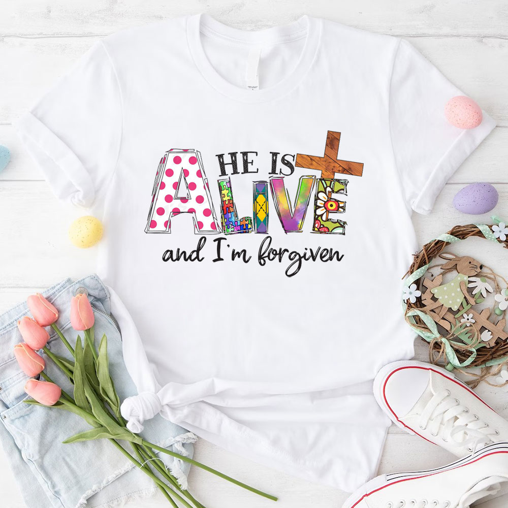He Is Alive And I Am Forgiven Christian T-Shirt