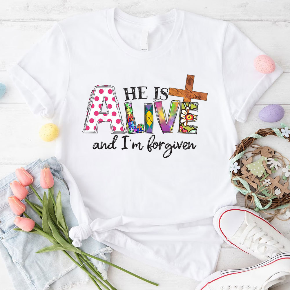 He Is Alive And I Am Forgiven Christian T-Shirt
