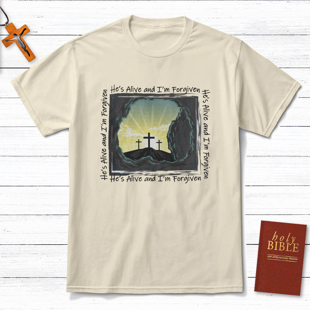 He Is Alive And I Am Forgiven Christian T-Shirt