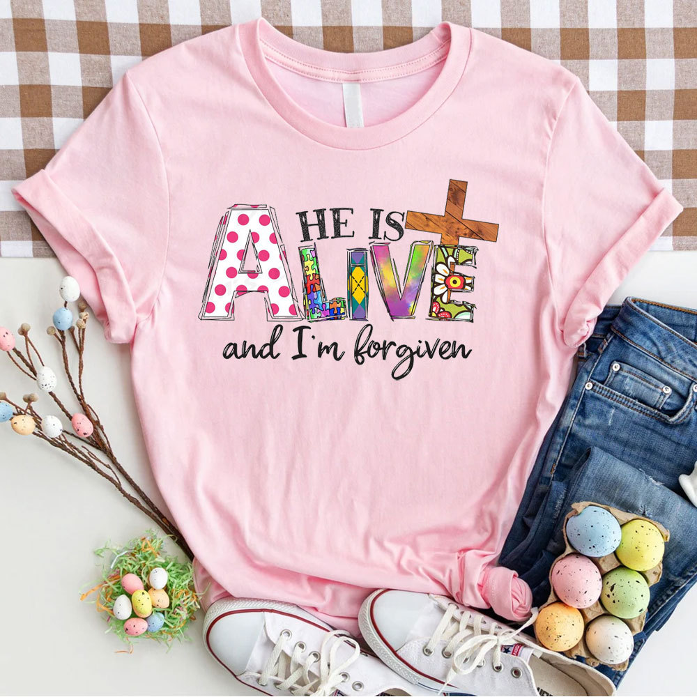 He Is Alive And I Am Forgiven Christian T-Shirt