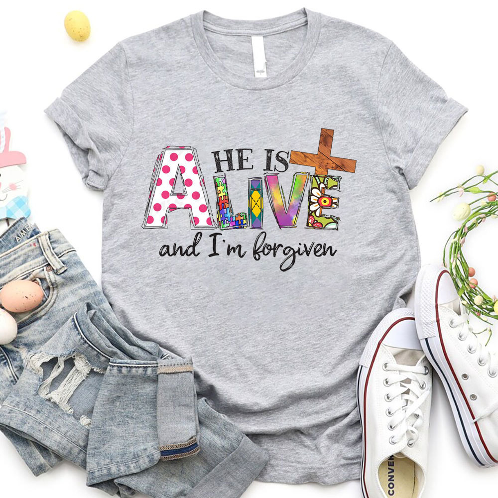 He Is Alive And I Am Forgiven Christian T-Shirt