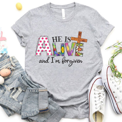 He Is Alive And I Am Forgiven Christian T-Shirt