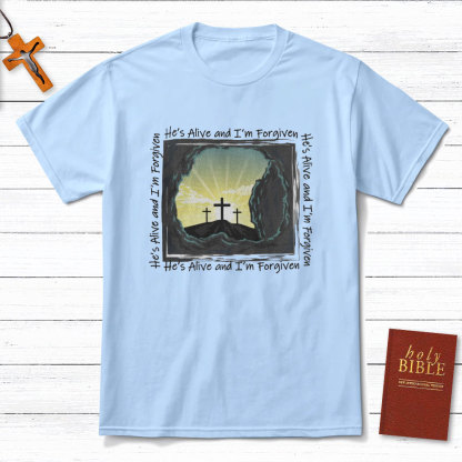 He Is Alive And I Am Forgiven Christian T-Shirt