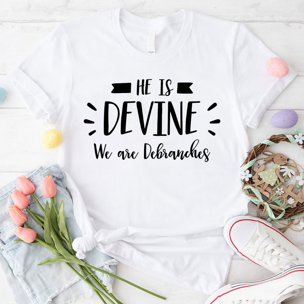 He Is Devine We Are Debranches Christian T-Shirt