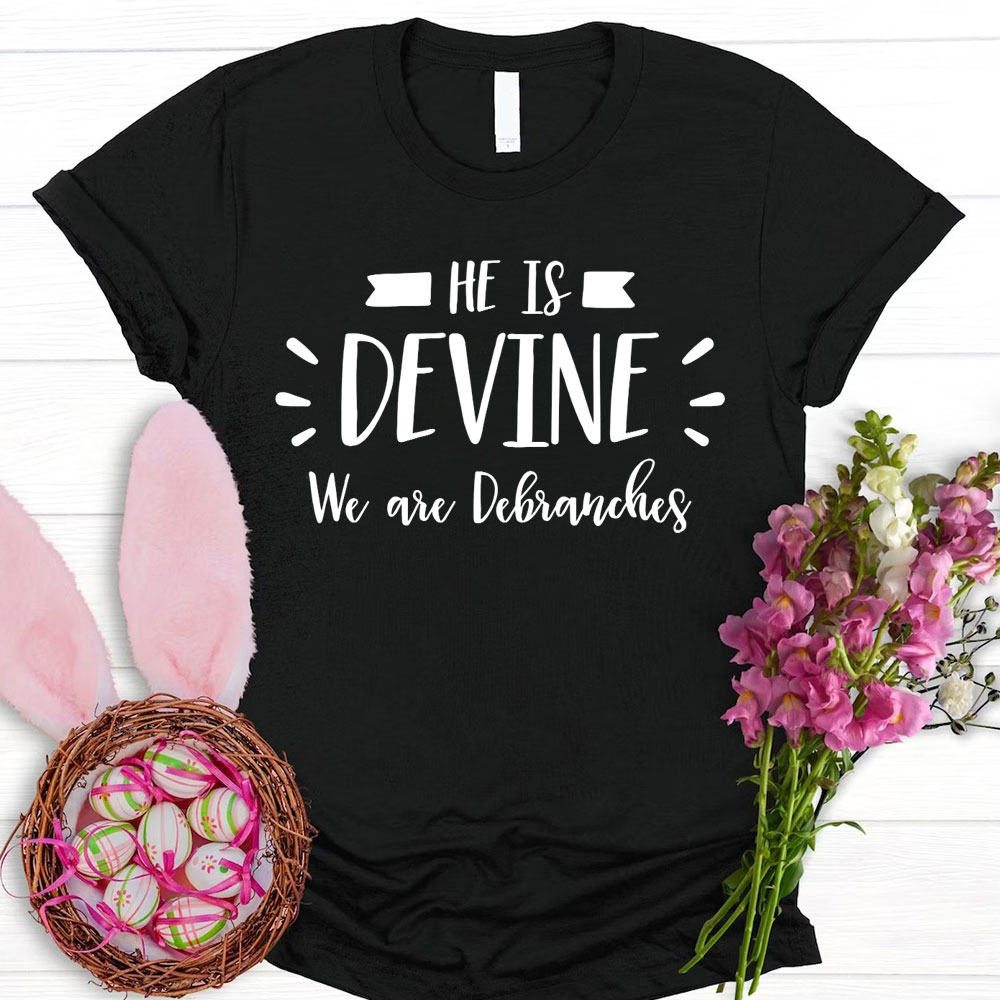 He Is Devine We Are Debranches Christian T-Shirt
